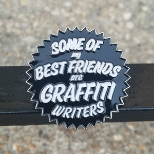 Some of My Best Friends Are Graffiti Writers (Black) - Enamel Pin