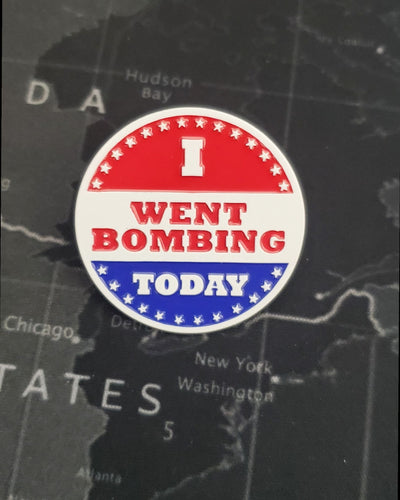 I Went V̶o̶t̶i̶n̶g̶ BOMBING Today - Enamel Pin